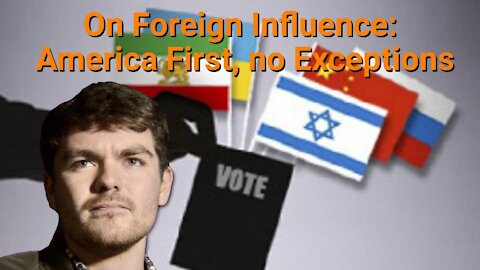 Nick Fuentes || On Foreign Influence: America First, no Exceptions