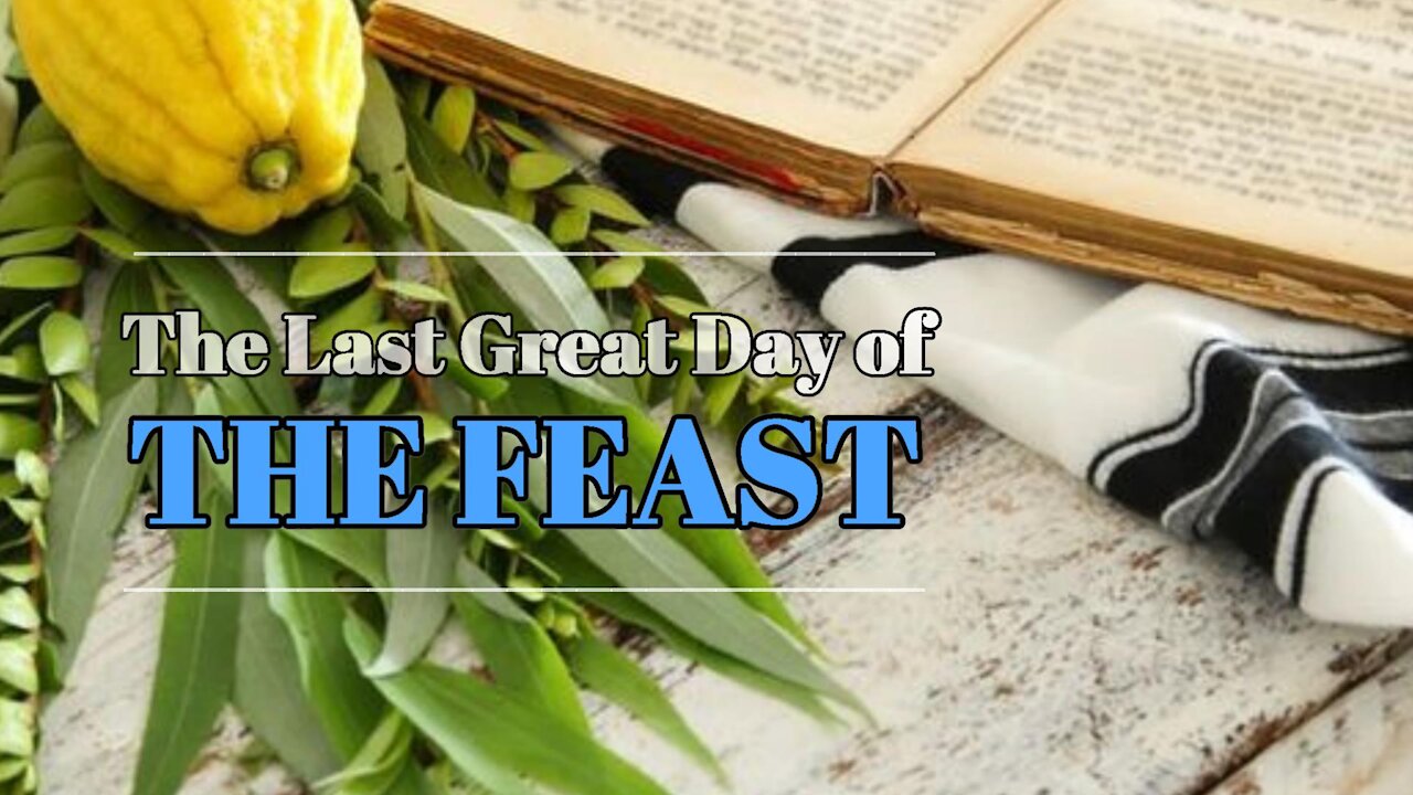 The Last Great Day of the Feast - Sukkot