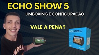 Amazon Echo Show 5 - Unboxing, Configuração inicial e Primeiras impressões.