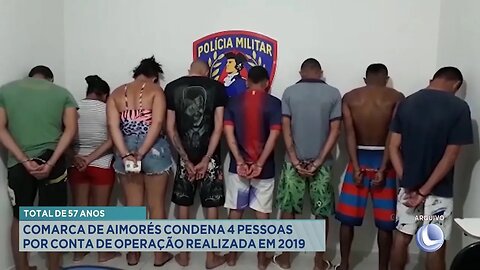Total de 57 anos: Comarca de Aimorés condena 4 pessoas por conta de operação realizada em 2019.