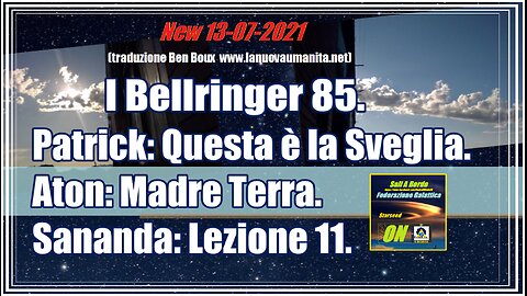 I Bellringer 85. Patrick Questa è la Sveglia. Aton Madre Terra. Sananda Lezione 11.