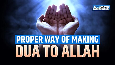 PROPER WAY OF MAKING DUA TO ALLAH