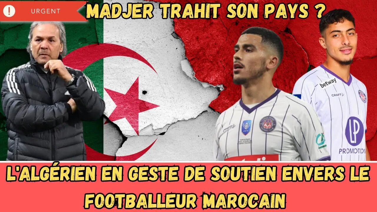 Madjer retourne sa veste contre l'Algérie - Chaibi affiche publiquement son soutien à Aboukhlal.