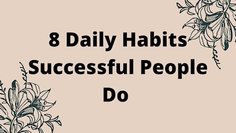 8 Daily Habits Successful People Do