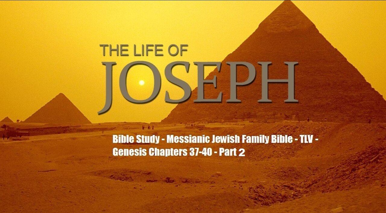 Bible Study - Messianic Jewish Family Bible - TLV - Genesis Chapters 37-50 - Part 2