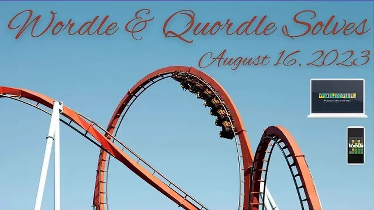 Wordle & Quordle of the Day for August 16, 2023 ... Happy Roller Coaster Day!