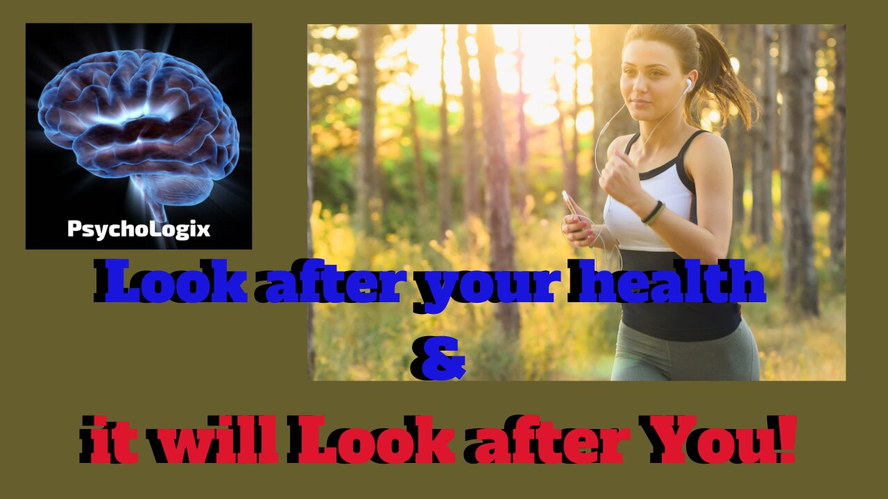 Look after your health and it will Look after You!