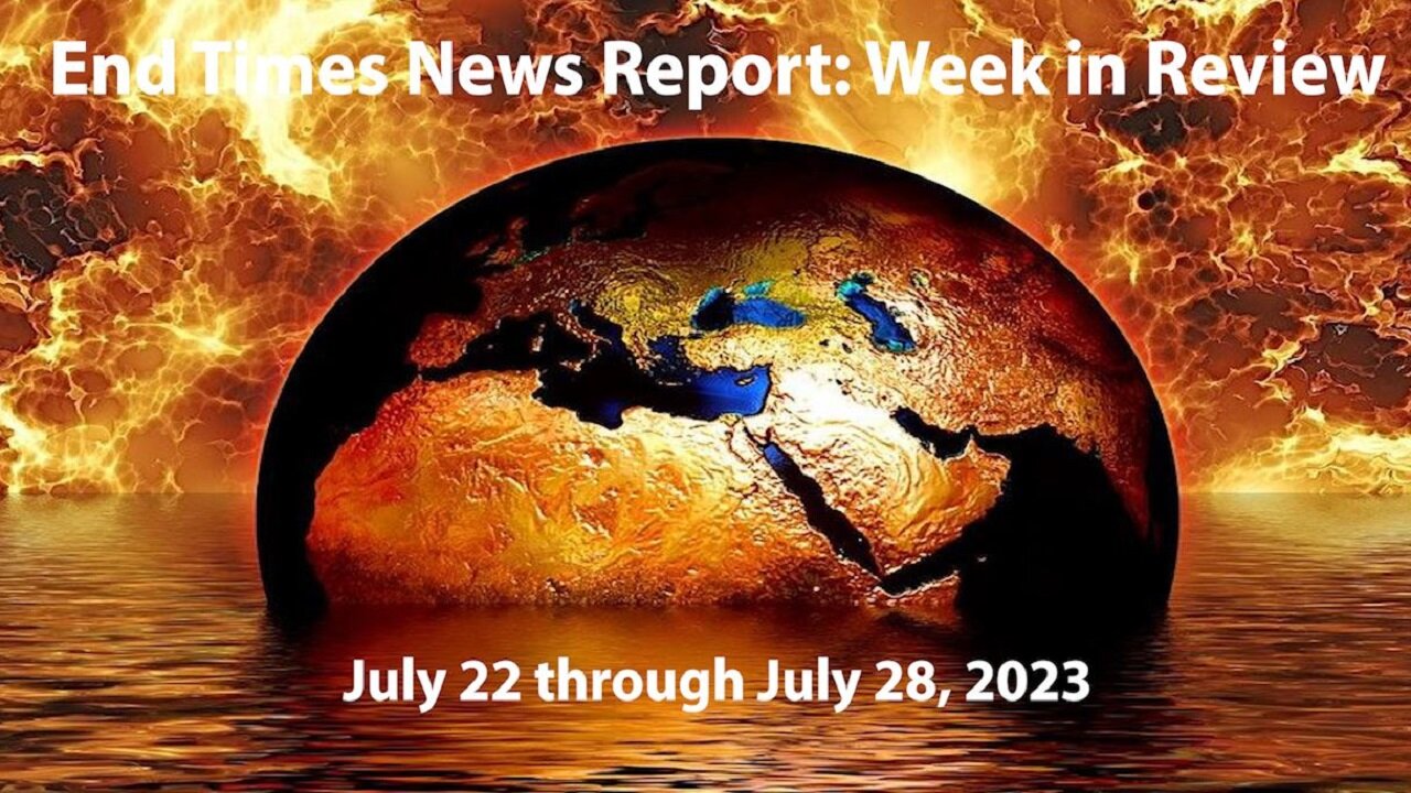 Jesus 24/7 Episode #182: End Times News Report - Week in Review: 7/22-7/28/23