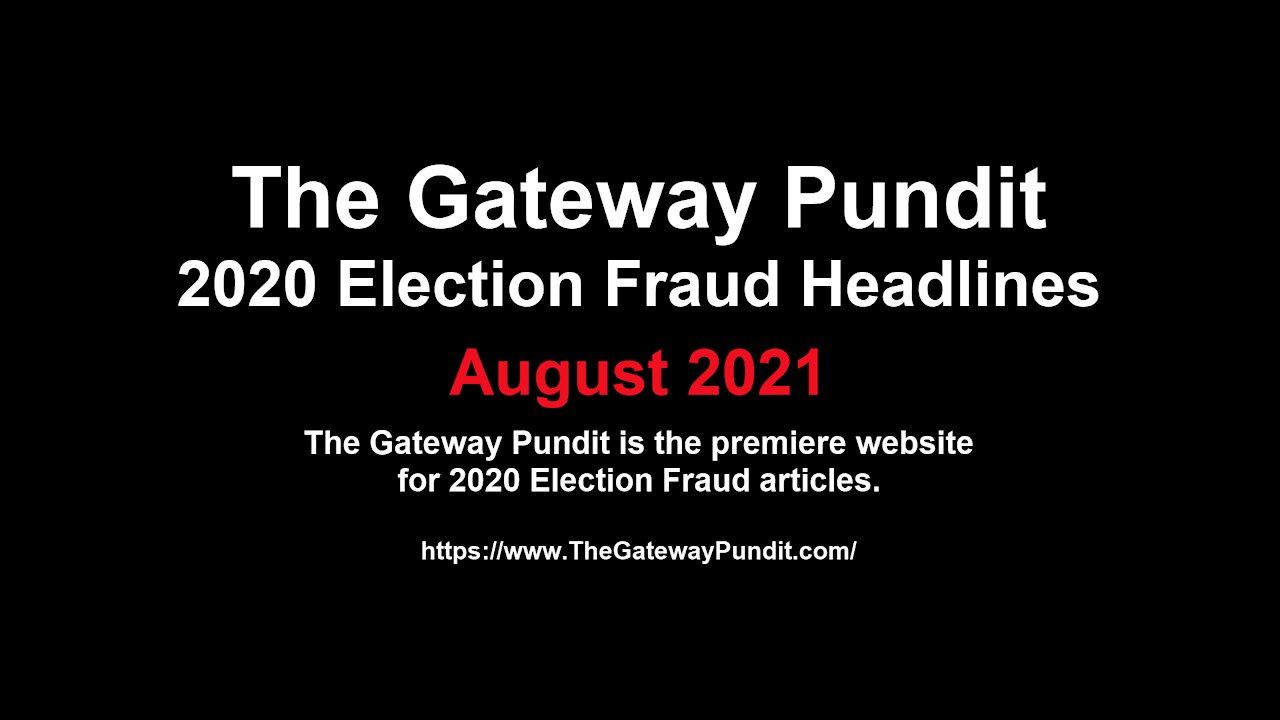 2020 Election Fraud Headlines For August 2021