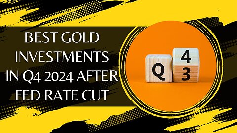 Best Gold Investments In Q4 2024 After Fed Rate Cut