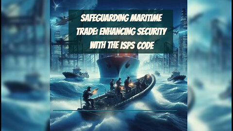 The Role of the ISPS Code in Maritime Protection