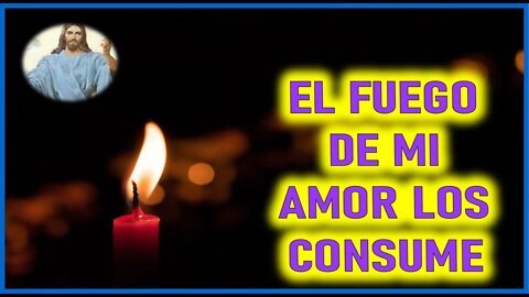 MENSAJE DE JESUCRISTO A DANIEL DE MARIA - EL FUEGO DE MI AMOR LOS CONSUME 18 MARZO 2022