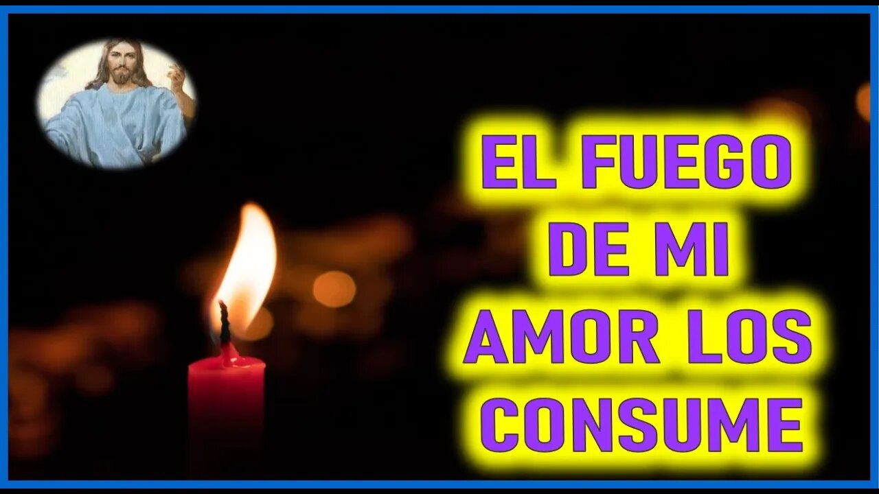 MENSAJE DE JESUCRISTO A DANIEL DE MARIA - EL FUEGO DE MI AMOR LOS CONSUME 18 MARZO 2022