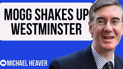 Mogg SHAKES UP Westminster Establishment