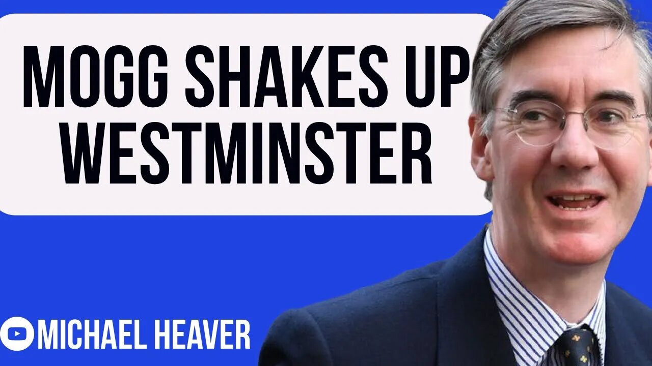 Mogg SHAKES UP Westminster Establishment