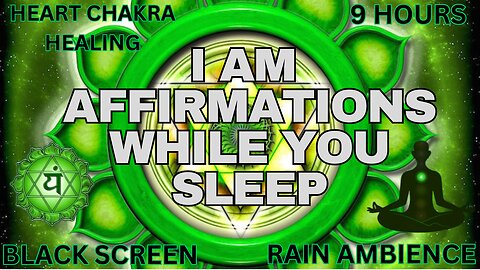 🟢 Heart Chakra Healing While You Sleep | I AM Affirmations | Black Screen | Rain Ambience