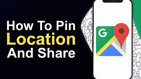 How To Pin Location on Google Maps and Share - Full Guide