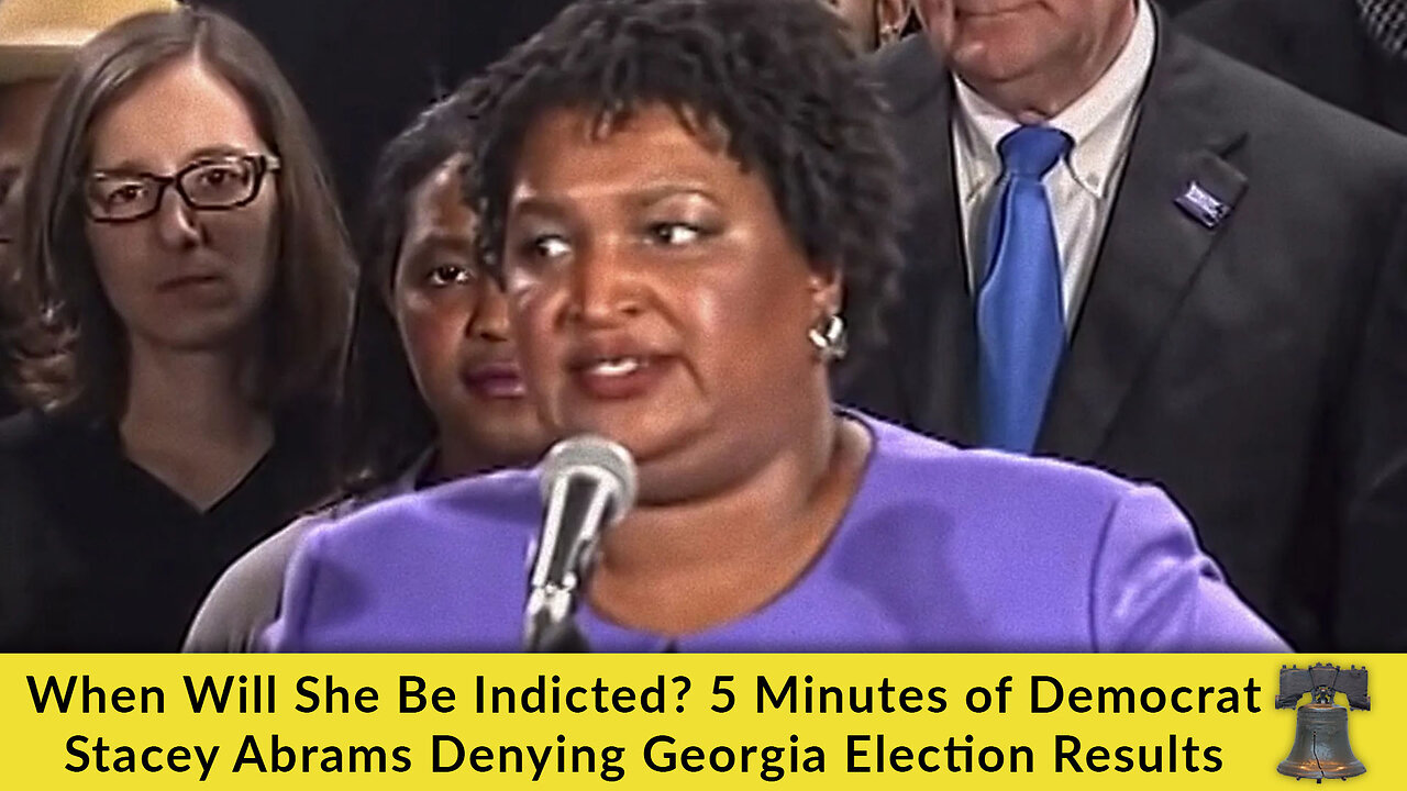 When Will She Be Indicted? 5 Minutes of Democrat Stacey Abrams Denying Georgia Election Results