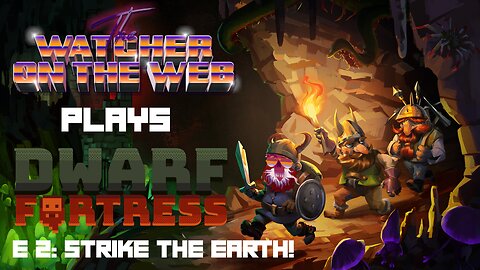 Dwarf Fortress and Chill E2: STRIKE THE EARTH!