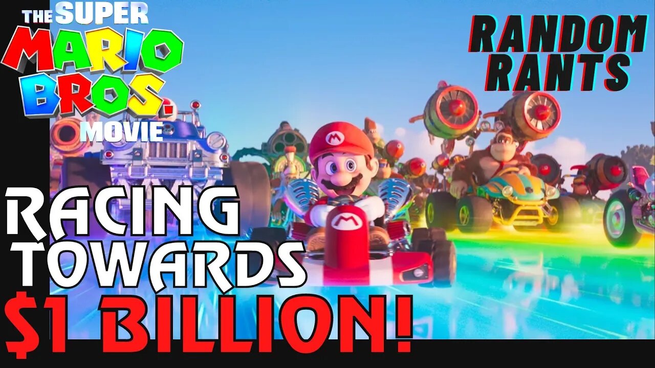 Random Rants: WORLDWIDE DOMINATION! Mario Bros Nearing $900M & Streaking Towards $1 Billion!