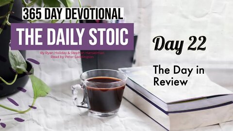 The Day in Review - Day 22 - The Daily Stoic - 365 Devotional