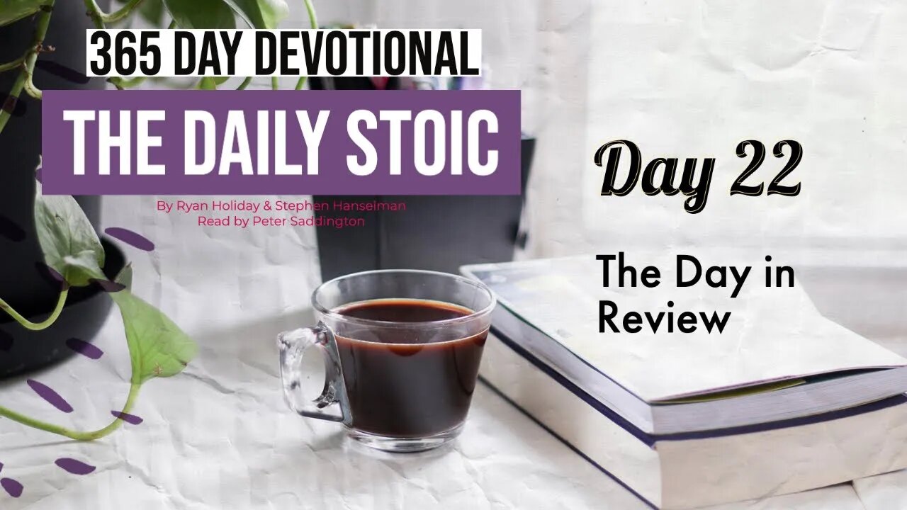 The Day in Review - Day 22 - The Daily Stoic - 365 Devotional