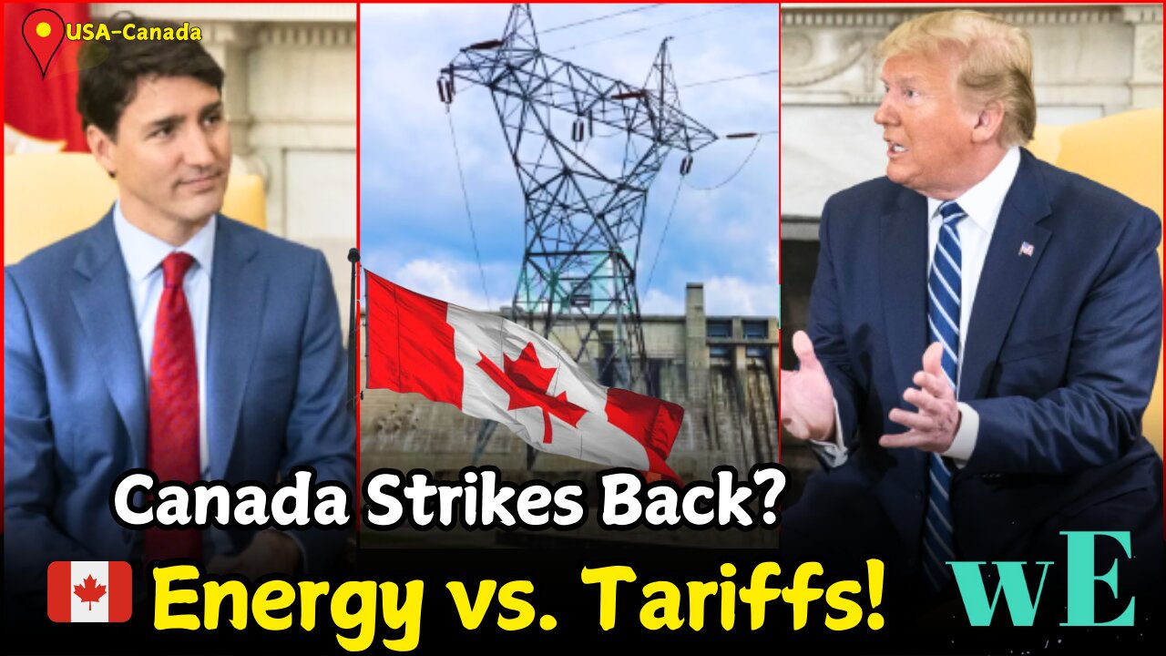 Canada vs. Trump Tariffs: Will Energy Cuts Be Trudeau's Move? - WorldEye