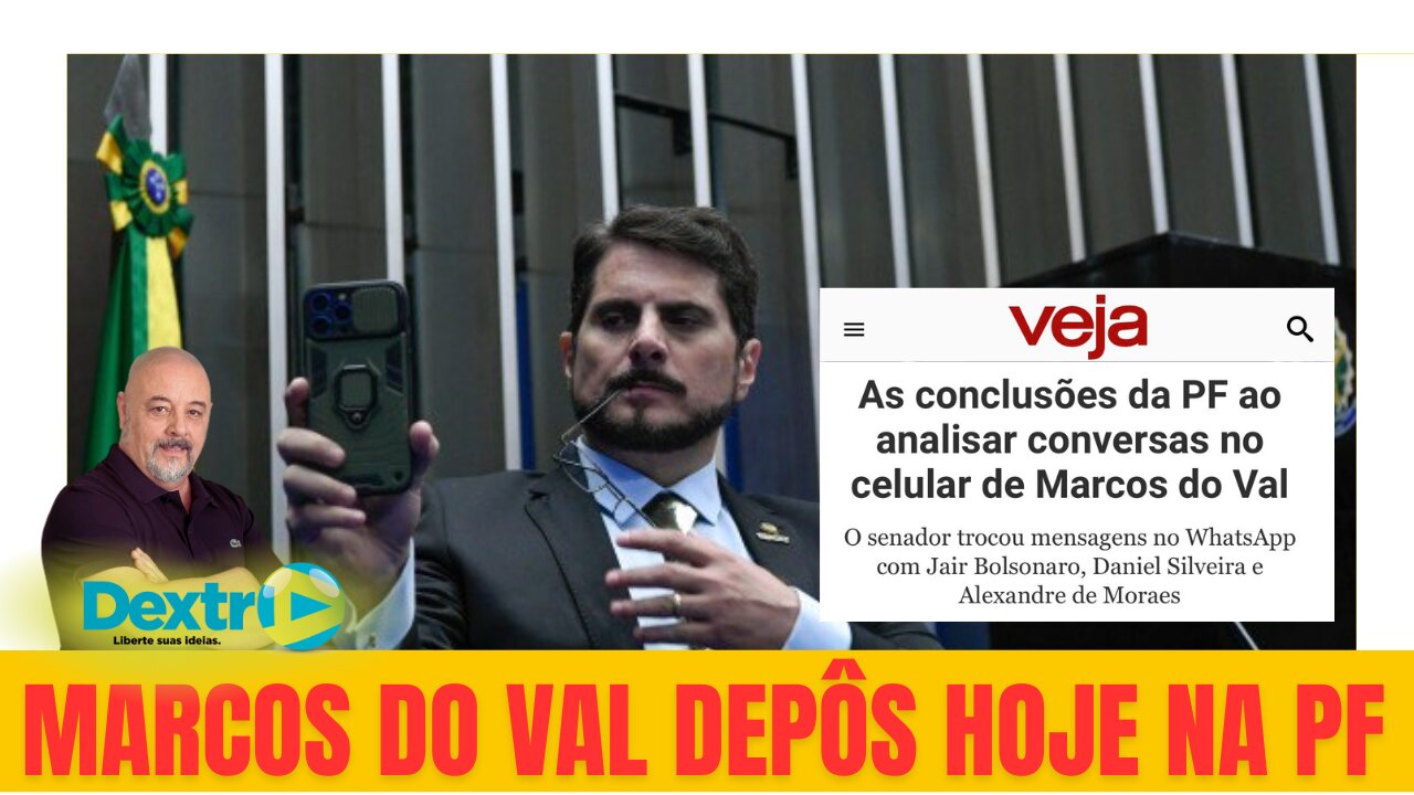 MARCO DO VAL DEPÔS HOJE NA PF