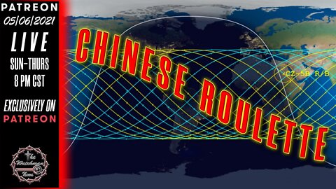 05/06/2021 The Watchman News - Chinese Rocket Roulette - Should We Run To The Hills For SHTF?