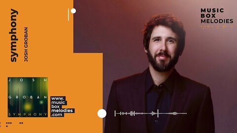 [Music box melodies] - Symphony by Josh Groban