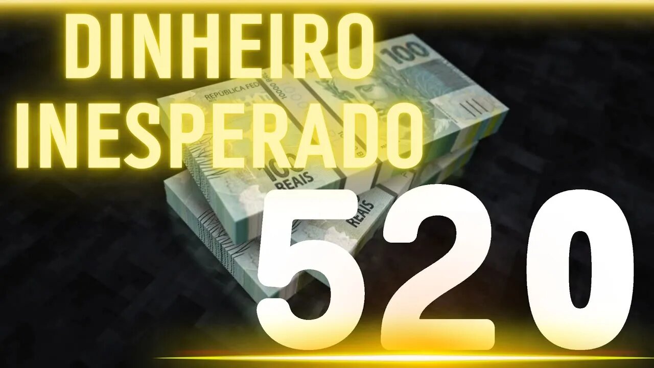 520 dinheiro inesperado