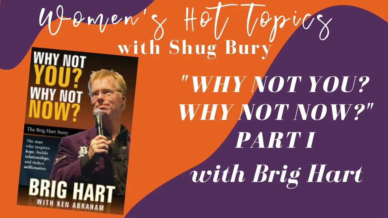 WHY NOT YOU? WHY NOT NOW? PART I - Shug Bury & Brig Hart - HIM4Her Radio: Women's Hot Topics