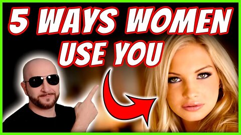 5 Ways Women Use Men - Things Women Do When They're Using You @Code Of Conduct