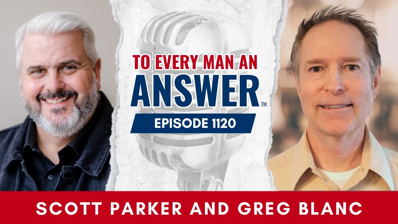 Episode 1120 - Pastor Scott Parker and Pastor Greg Blanc on To Every Man An Answer