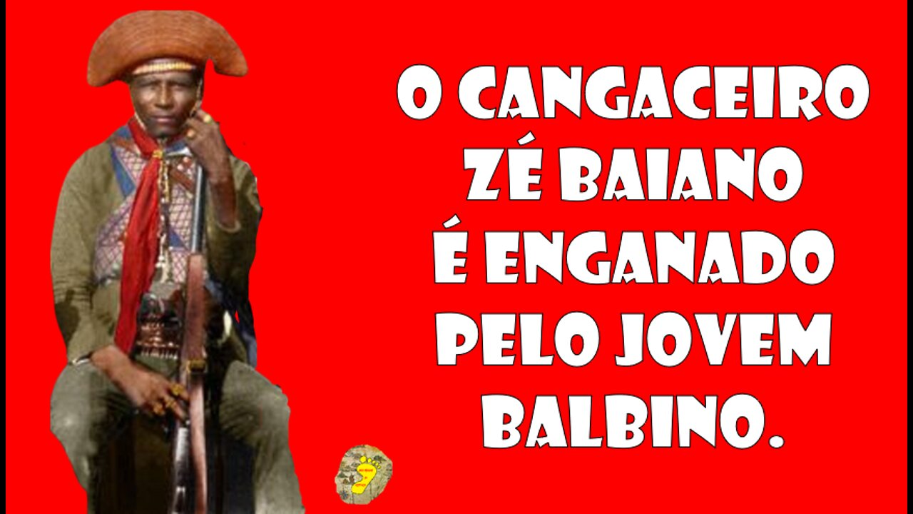 O cangaceiro Zé baiano é enganado pelo jovem Balbino.