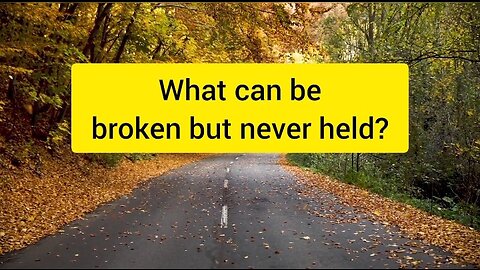 What can be broken but never held?