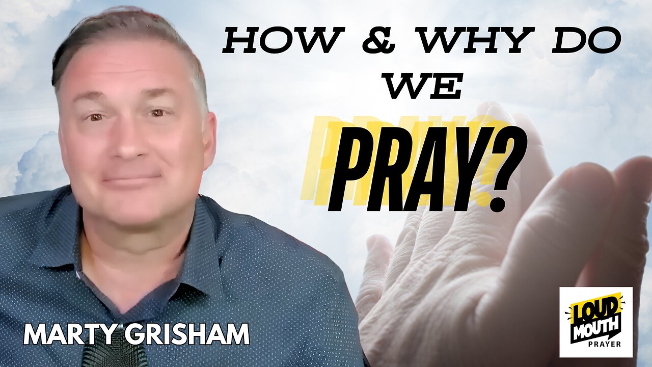 Culture War | How Do We Pray? | Marty Grisham | “The Free Will of Man is Stronger Than God” | Loudmouth Prayer