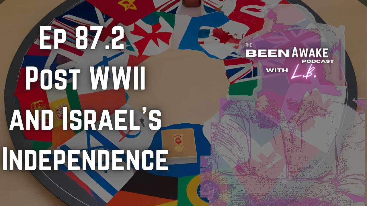 Post WWII and Israel's Independence | Been Awake with LB | 87.2