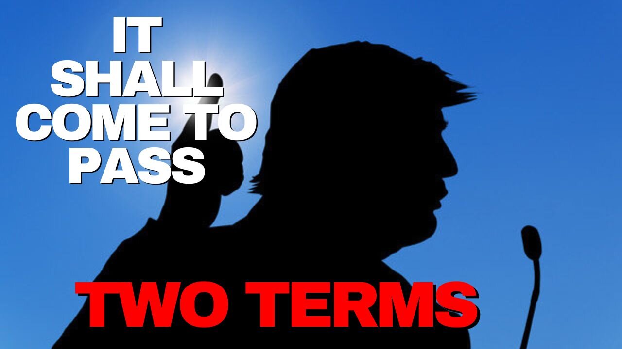 Trump Prophecy "Two Terms"