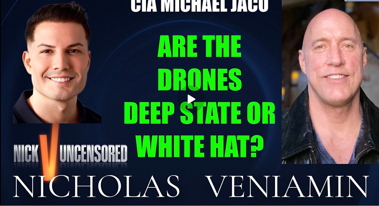 CIA Michael Jaco Discusses If Drones Are Deep State Or White Hat with Nicholas Veniamin