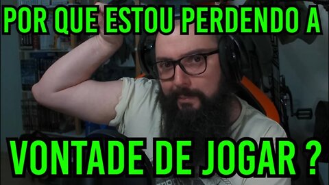 Por Que Estamos Perdendo A Vontade De Jogar ?