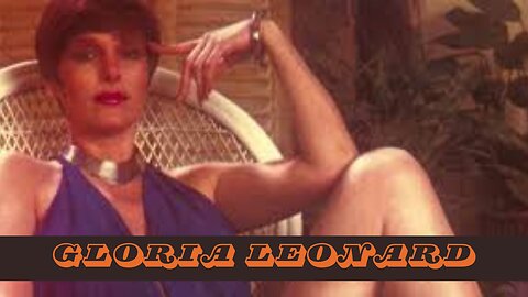 Gloria Leonard: A Life of Unconventional Success and Advocacy