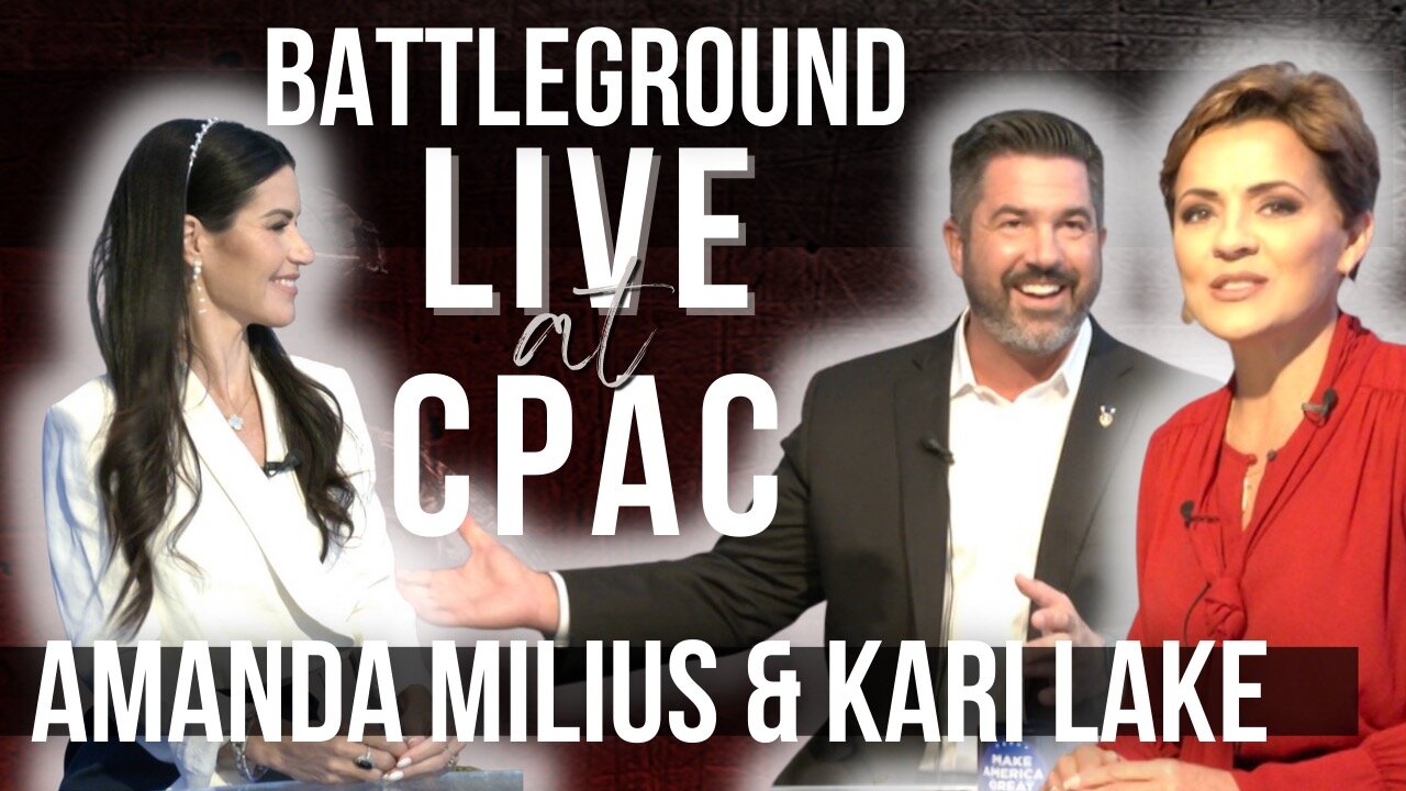 Battleground LIVE at CPAC: Kari Lake & Amanda Milius