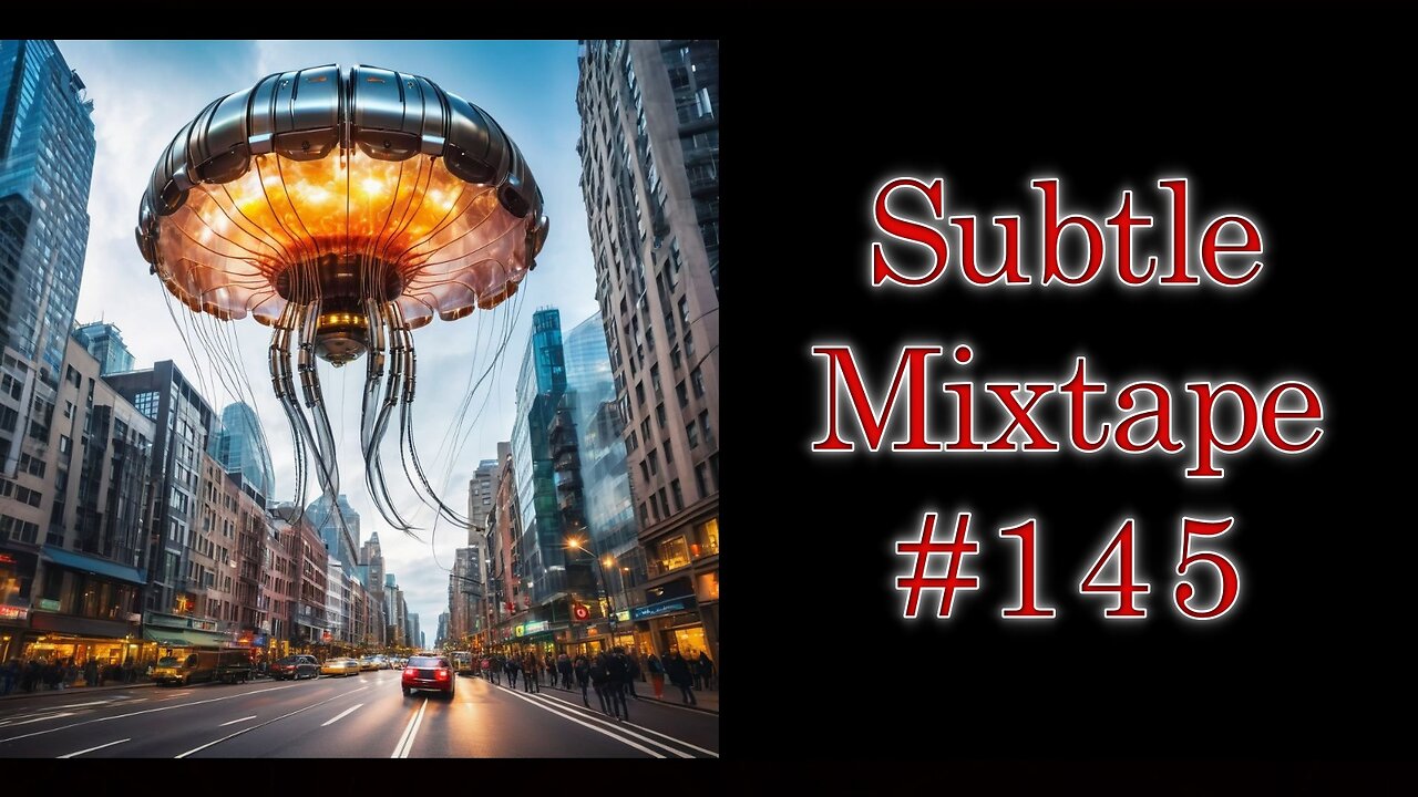 Subtle Mega Mixtape 145 | Robot Jellyfish ALIEN and the False Messiah Identified???