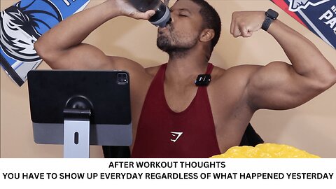 AFTER WORKOUT THOUGHTS | YOU HAVE TO SHOW UP EVERYDAY REGARDLESS OF WHAT HAPPENED YESTERDAY