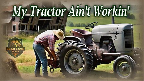 My Tractor Ain't Workin | Country Song | Bear Cave Songs