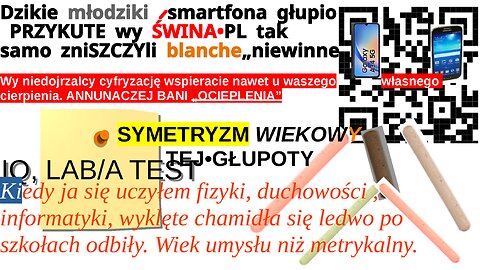 Dzikie młodziki /smartfona głupio PRZYKUTE wy ŚWINA•PL tak samo zniSZCZYli blanche„niewinne”