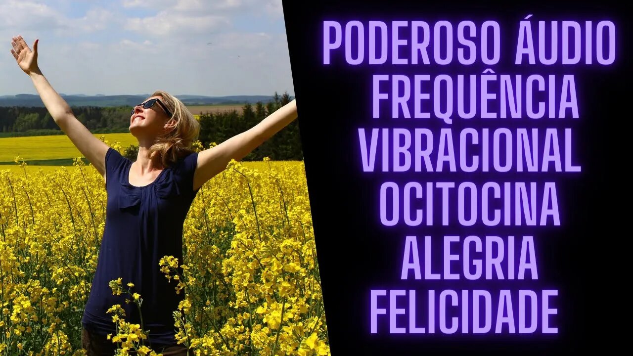 ⚛🧘♀️Poderoso Áudio - Binaural 432 Hertz Frequência Vibracional Ocitocina Alegria Felicidade.
