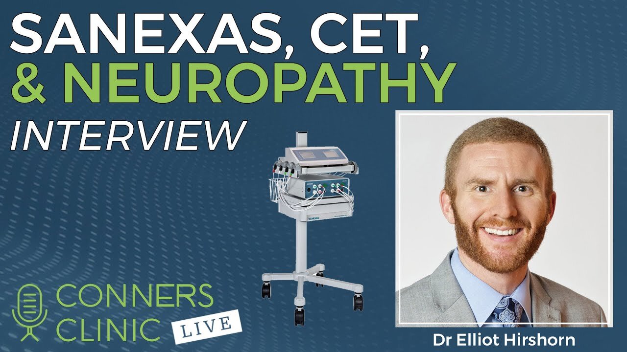 Sanexas, CET, and Neuropathy with Dr Elliot Hirshorn | Conners Clinic Live #18