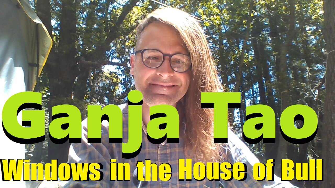 Ganja Tao - Windows in the House of Bull (Cannabis, Awakening + YouTube)